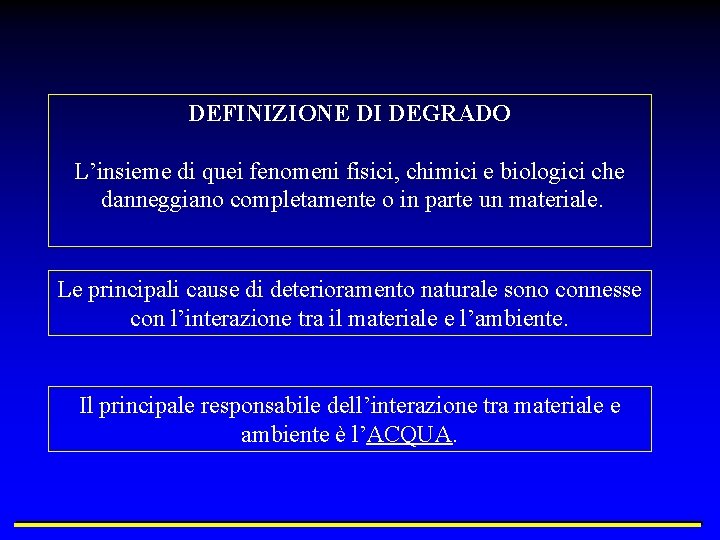 DEFINIZIONE DI DEGRADO L’insieme di quei fenomeni fisici, chimici e biologici che danneggiano completamente