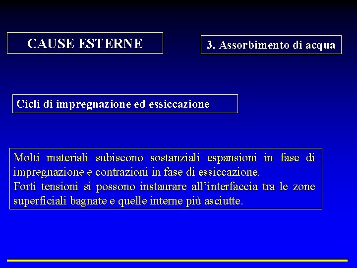 CAUSE ESTERNE 3. Assorbimento di acqua Cicli di impregnazione ed essiccazione Molti materiali subiscono