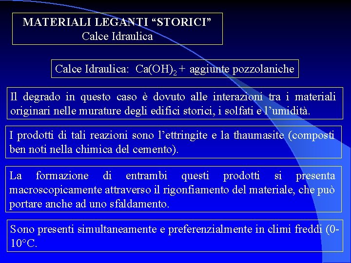 MATERIALI LEGANTI “STORICI” Calce Idraulica: Ca(OH)2 + aggiunte pozzolaniche Il degrado in questo caso