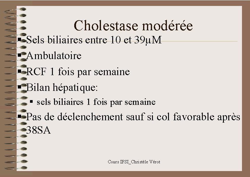 Cholestase modérée § § Sels biliaires entre 10 et 39µM Ambulatoire RCF 1 fois