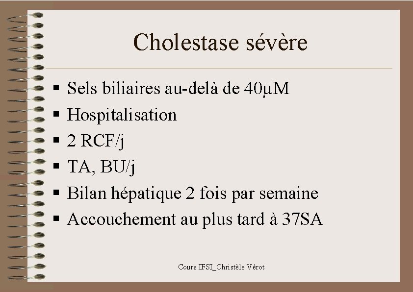 Cholestase sévère § § § Sels biliaires au-delà de 40µM Hospitalisation 2 RCF/j TA,