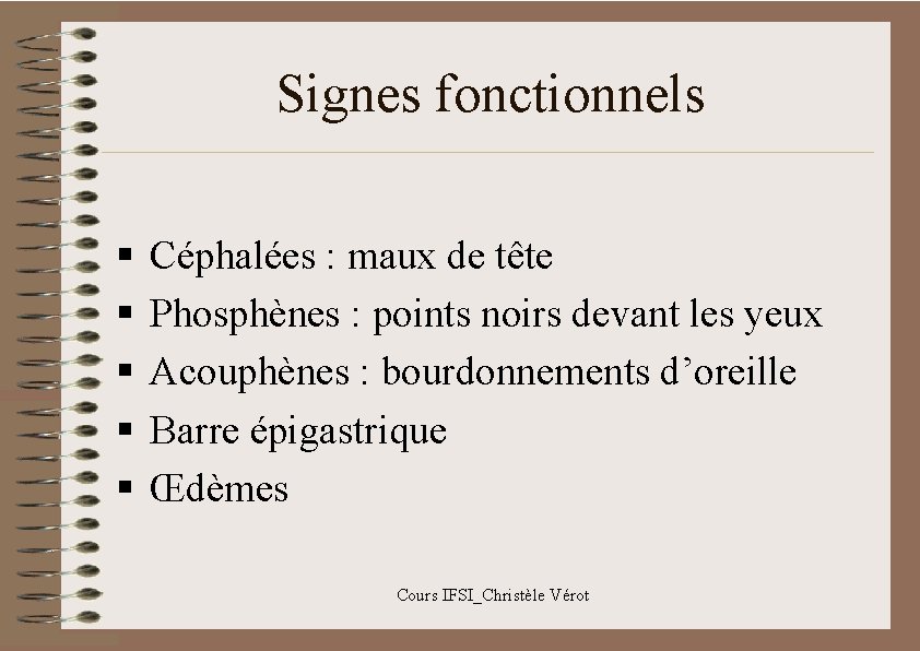 Signes fonctionnels § § § Céphalées : maux de tête Phosphènes : points noirs