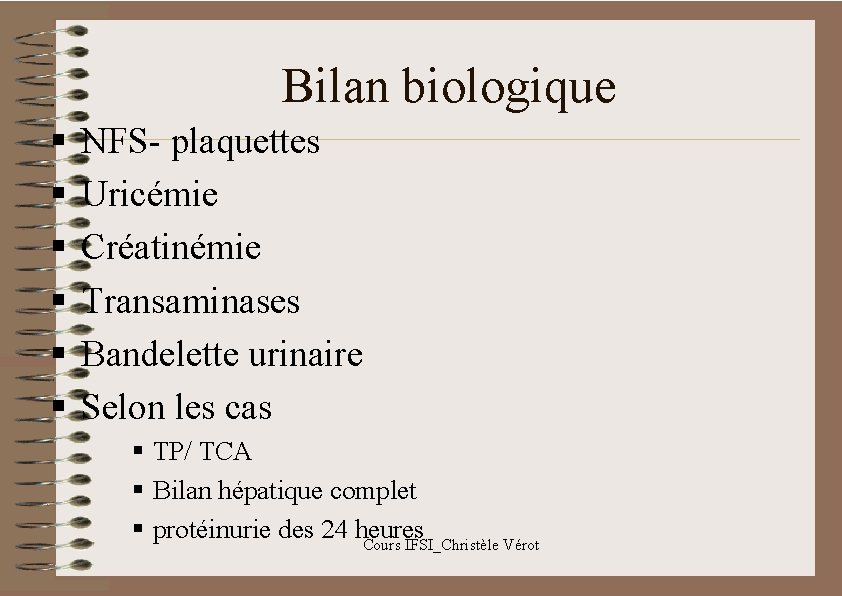 Bilan biologique § § § NFS- plaquettes Uricémie Créatinémie Transaminases Bandelette urinaire Selon les