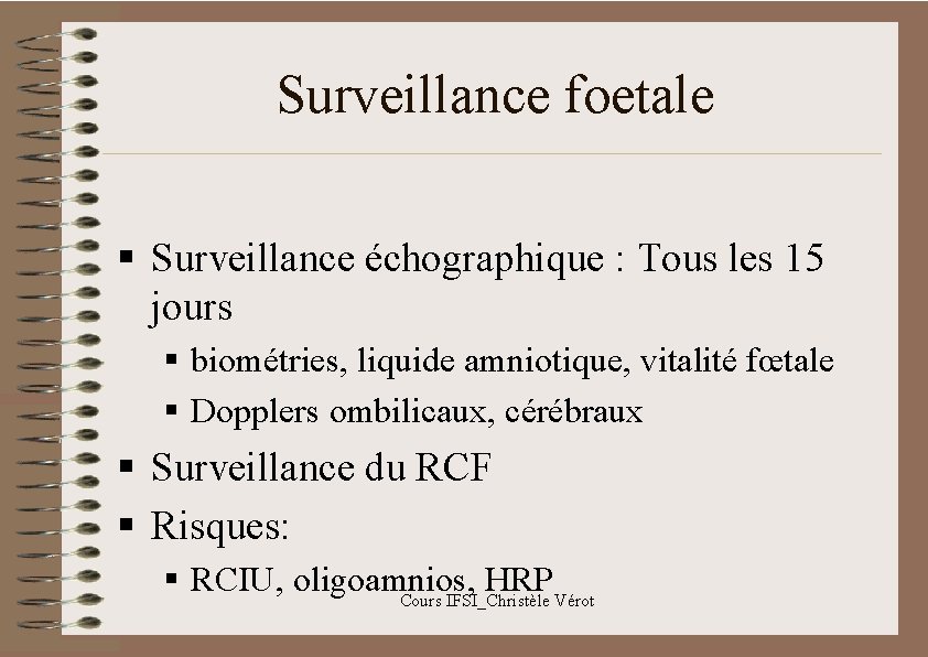 Surveillance foetale § Surveillance échographique : Tous les 15 jours § biométries, liquide amniotique,