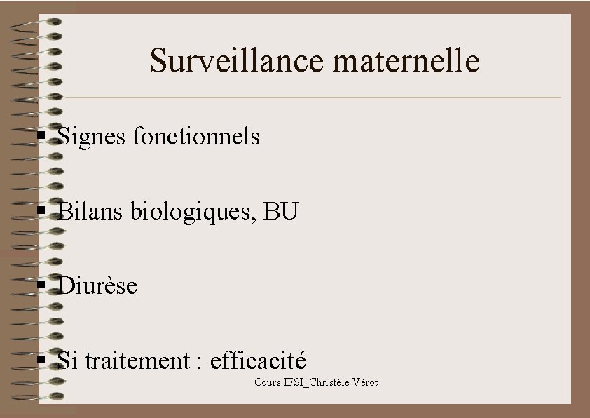 Surveillance maternelle § Signes fonctionnels § Bilans biologiques, BU § Diurèse § Si traitement