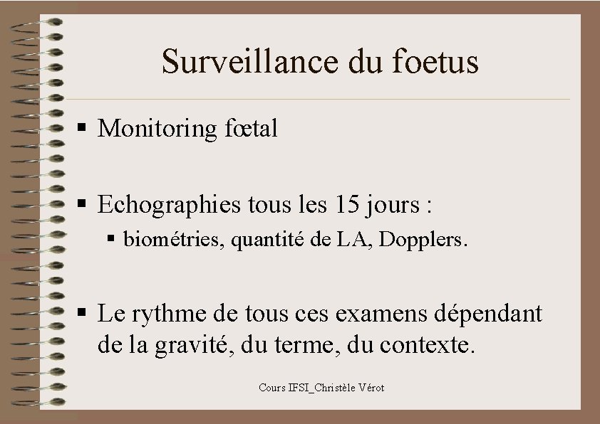 Surveillance du foetus § Monitoring fœtal § Echographies tous les 15 jours : §