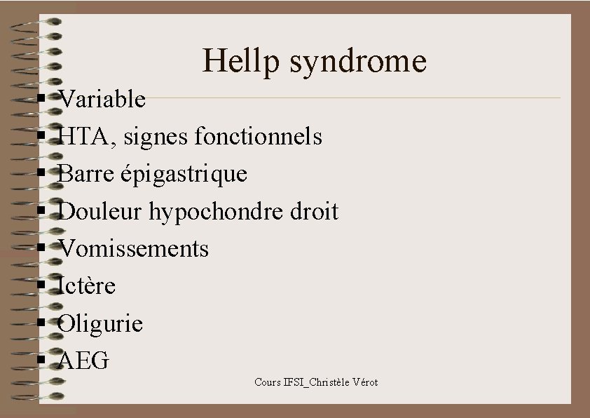 Hellp syndrome § § § § Variable HTA, signes fonctionnels Barre épigastrique Douleur hypochondre