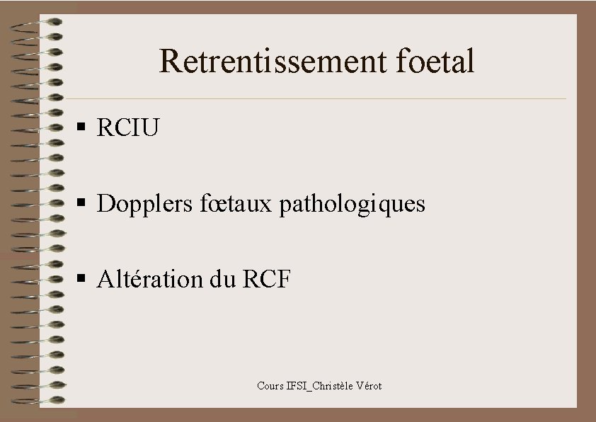 Retrentissement foetal § RCIU § Dopplers fœtaux pathologiques § Altération du RCF Cours IFSI_Christèle