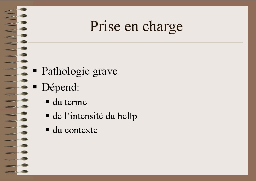 Prise en charge § Pathologie grave § Dépend: § du terme § de l’intensité