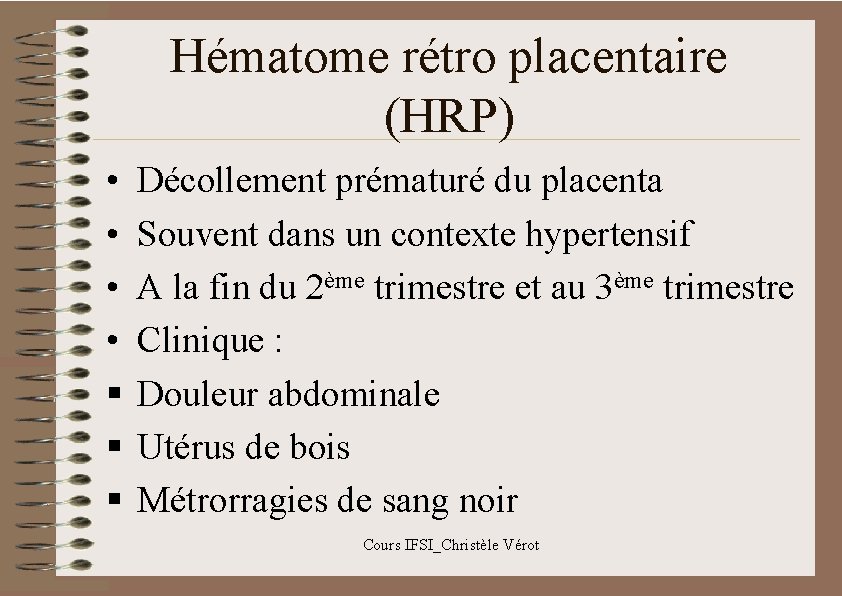 Hématome rétro placentaire (HRP) • • § § § Décollement prématuré du placenta Souvent