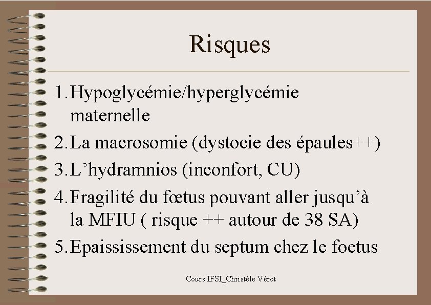 Risques 1. Hypoglycémie/hyperglycémie maternelle 2. La macrosomie (dystocie des épaules++) 3. L’hydramnios (inconfort, CU)