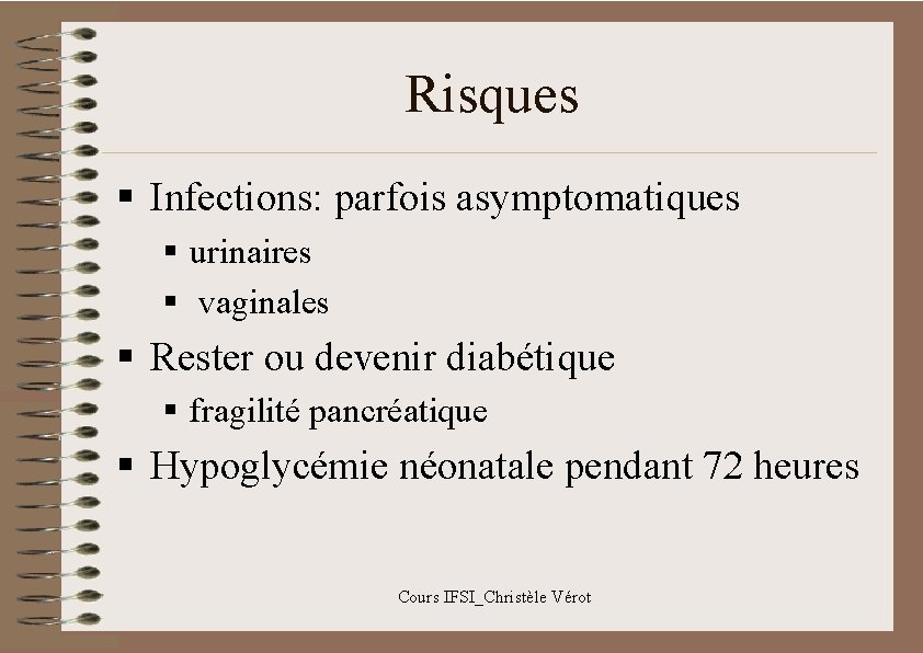 Risques § Infections: parfois asymptomatiques § urinaires § vaginales § Rester ou devenir diabétique