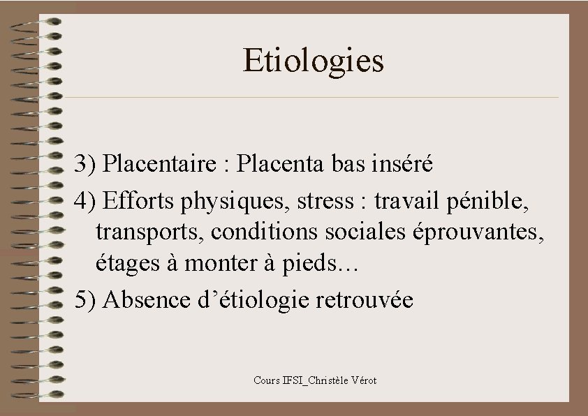 Etiologies 3) Placentaire : Placenta bas inséré 4) Efforts physiques, stress : travail pénible,