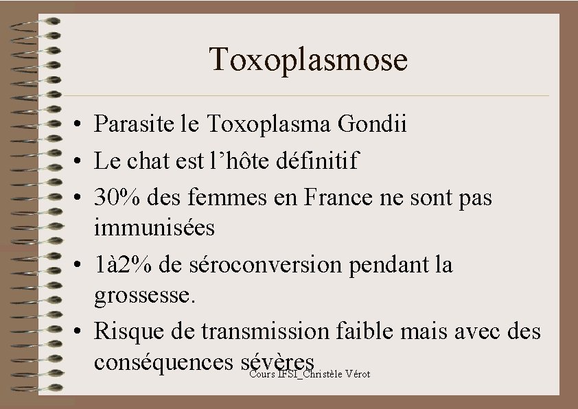 Toxoplasmose • Parasite le Toxoplasma Gondii • Le chat est l’hôte définitif • 30%