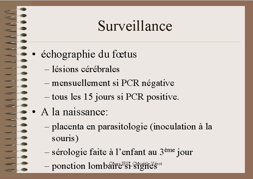 Surveillance • échographie du fœtus – lésions cérébrales – mensuellement si PCR négative –