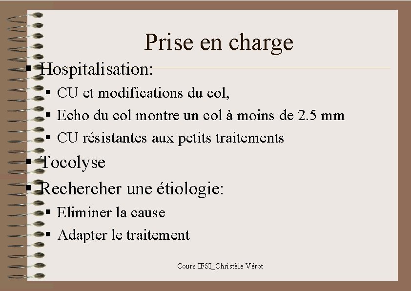 Prise en charge § Hospitalisation: § CU et modifications du col, § Echo du