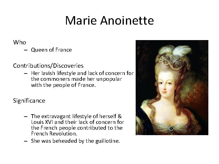 Marie Anoinette Who – Queen of France Contributions/Discoveries – Her lavish lifestyle and lack