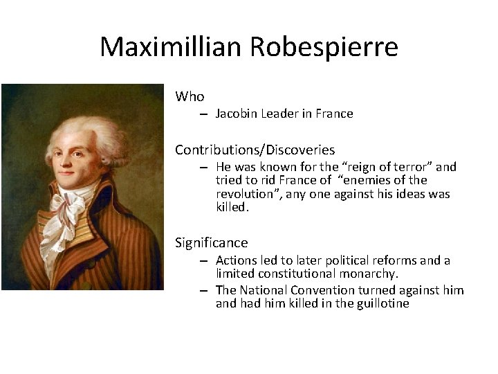 Maximillian Robespierre Who – Jacobin Leader in France Contributions/Discoveries – He was known for