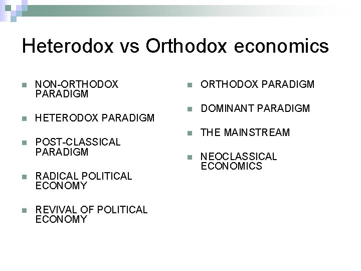 Heterodox vs Orthodox economics n n n NON-ORTHODOX PARADIGM HETERODOX PARADIGM POST-CLASSICAL PARADIGM n