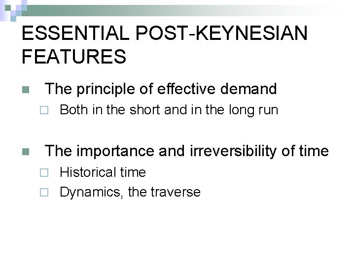 ESSENTIAL POST-KEYNESIAN FEATURES n The principle of effective demand ¨ n Both in the