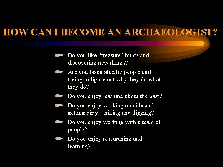 HOW CAN I BECOME AN ARCHAEOLOGIST? Do you like “treasure” hunts and discovering new