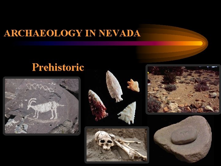 ARCHAEOLOGY IN NEVADA Prehistoric 