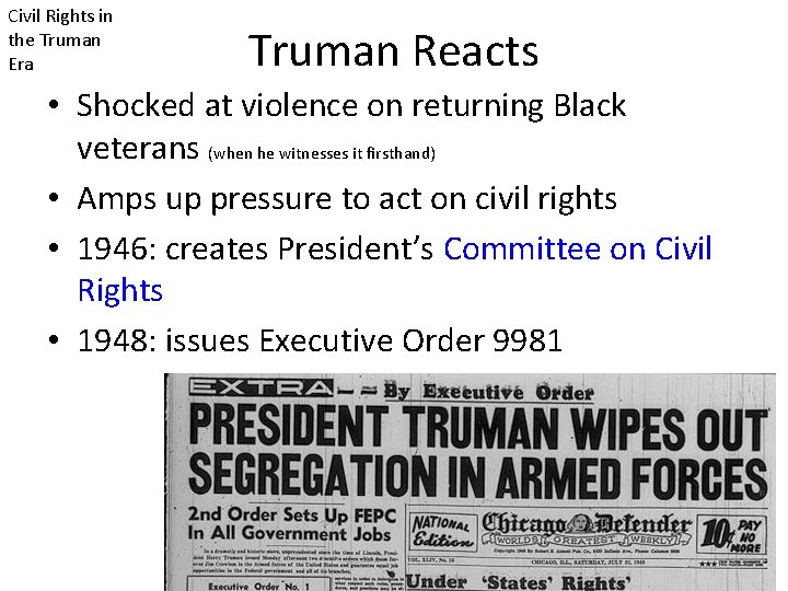 Civil Rights in the Truman Era Truman Reacts • Shocked at violence on returning