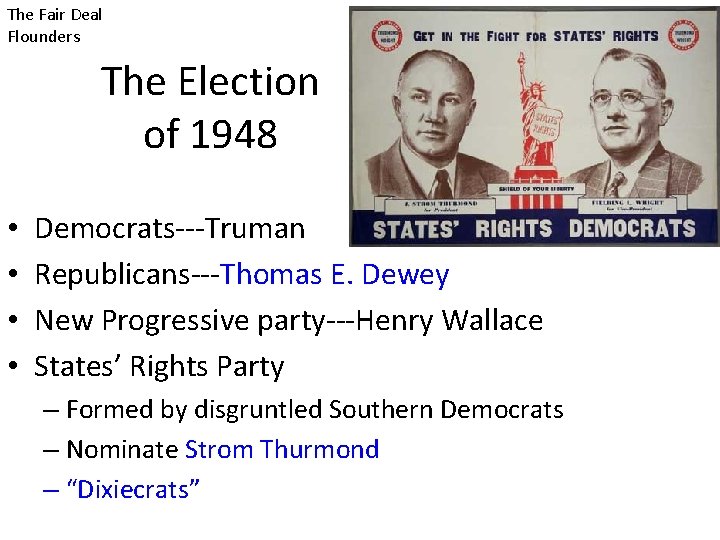 The Fair Deal Flounders The Election of 1948 • • Democrats---Truman Republicans---Thomas E. Dewey