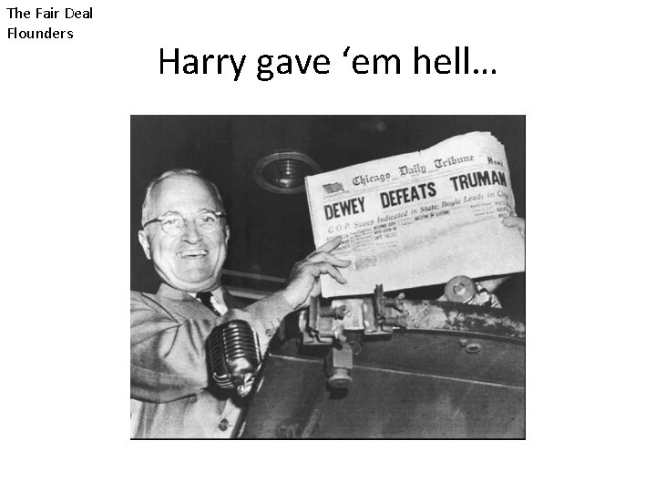 The Fair Deal Flounders Harry gave ‘em hell… 