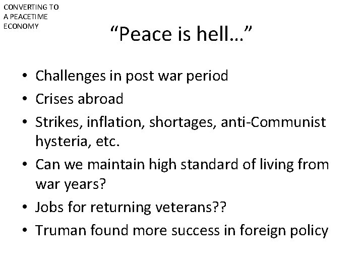 CONVERTING TO A PEACETIME ECONOMY “Peace is hell…” • Challenges in post war period