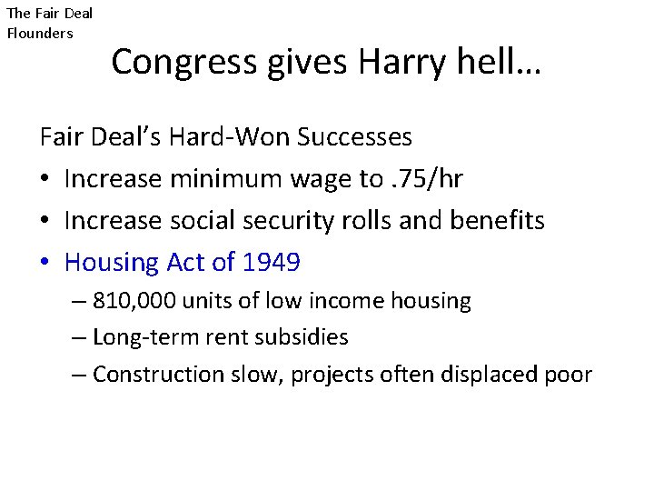 The Fair Deal Flounders Congress gives Harry hell… Fair Deal’s Hard-Won Successes • Increase