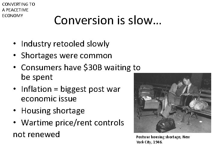 CONVERTING TO A PEACETIME ECONOMY Conversion is slow… • Industry retooled slowly • Shortages