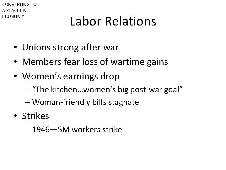 CONVERTING TO A PEACETIME ECONOMY Labor Relations • Unions strong after war • Members