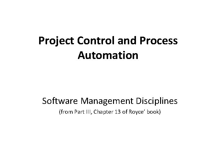 Project Control and Process Automation Software Management Disciplines (from Part III, Chapter 13 of Project Control and Process Automation Software Management Disciplines (from Part III, Chapter 13 of