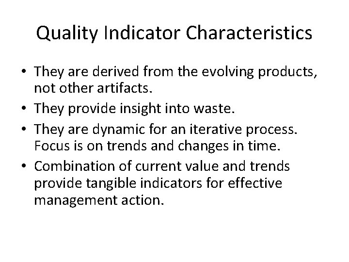 Quality Indicator Characteristics • They are derived from the evolving products, not other artifacts. Quality Indicator Characteristics • They are derived from the evolving products, not other artifacts.