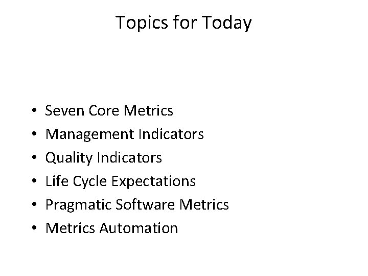 Topics for Today • • • Seven Core Metrics Management Indicators Quality Indicators Life Topics for Today • • • Seven Core Metrics Management Indicators Quality Indicators Life