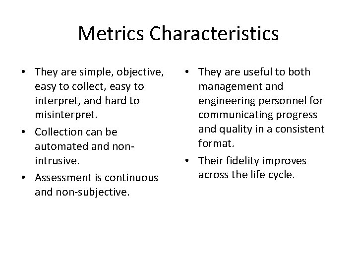 Metrics Characteristics • They are simple, objective, easy to collect, easy to interpret, and Metrics Characteristics • They are simple, objective, easy to collect, easy to interpret, and