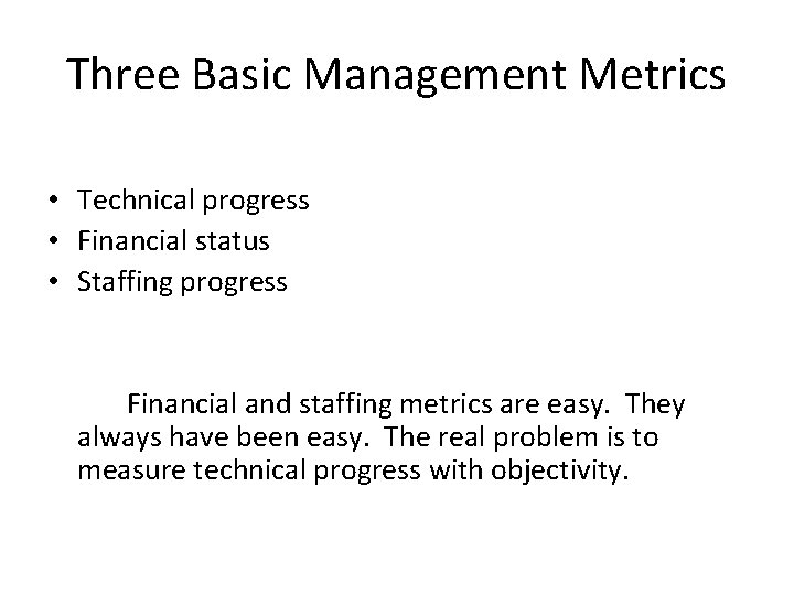 Three Basic Management Metrics • Technical progress • Financial status • Staffing progress Financial Three Basic Management Metrics • Technical progress • Financial status • Staffing progress Financial