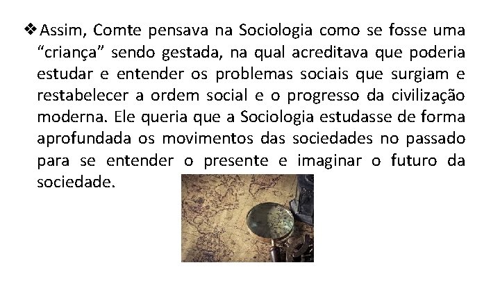 ❖Assim, Comte pensava na Sociologia como se fosse uma “criança” sendo gestada, na qual