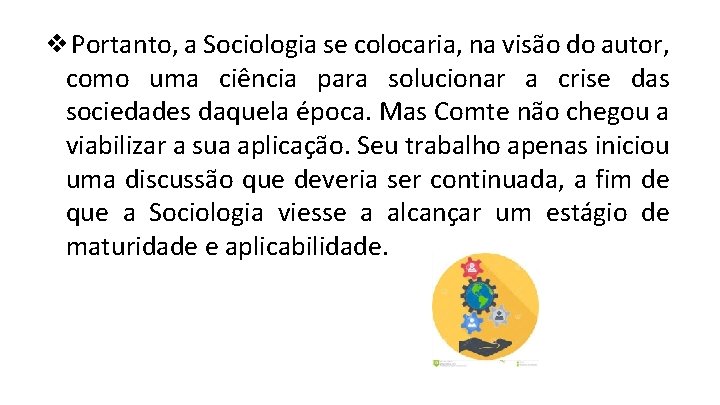 ❖Portanto, a Sociologia se colocaria, na visão do autor, como uma ciência para solucionar