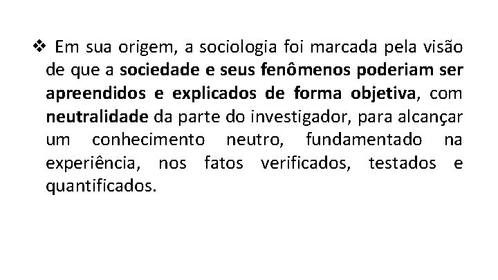 ❖ Em sua origem, a sociologia foi marcada pela visão de que a sociedade