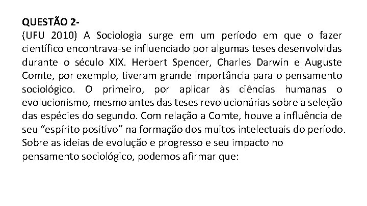 QUESTÃO 2(UFU 2010) A Sociologia surge em um período em que o fazer científico