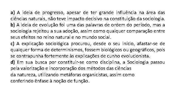 a) A ideia de progresso, apesar de ter grande influência na área das ciências