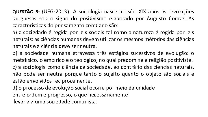 QUESTÃO 3 - (UEG-2013) A sociologia nasce no séc. XIX após as revoluções burguesas