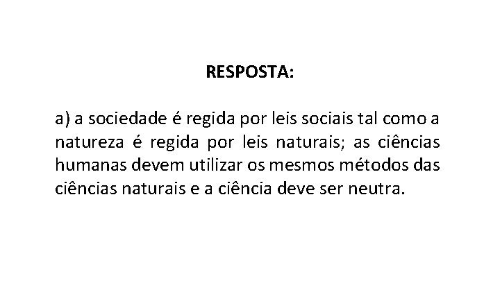 RESPOSTA: a) a sociedade é regida por leis sociais tal como a natureza é