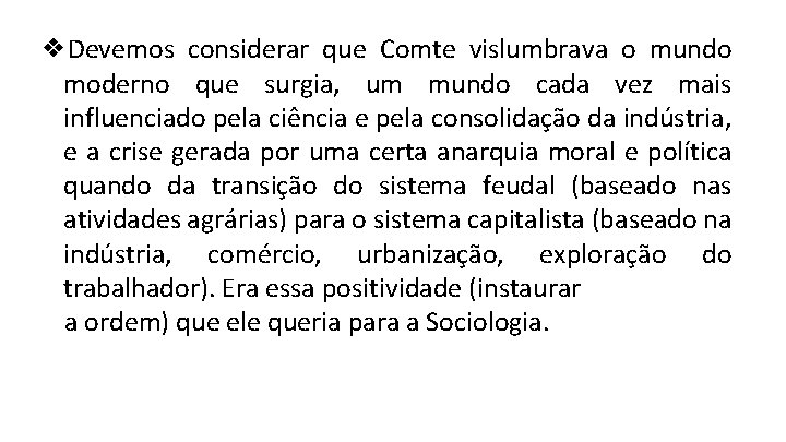 ❖Devemos considerar que Comte vislumbrava o mundo moderno que surgia, um mundo cada vez