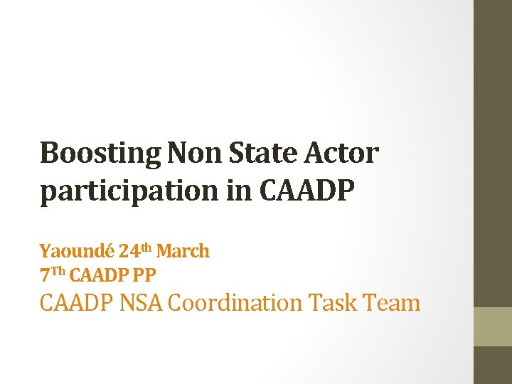 Boosting Non State Actor participation in CAADP Yaoundé 24 th March 7 Th CAADP