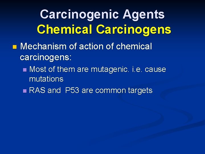 Carcinogenic Agents Chemical Carcinogens n Mechanism of action of chemical carcinogens: Most of them