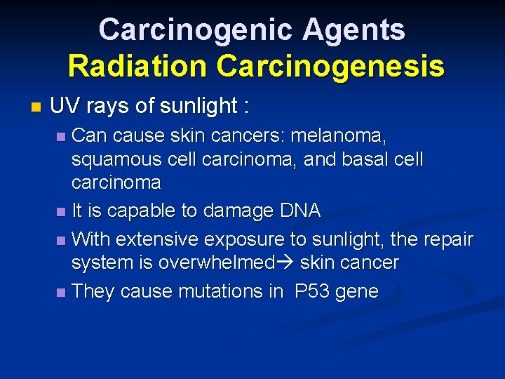 Carcinogenic Agents Radiation Carcinogenesis n UV rays of sunlight : Can cause skin cancers: