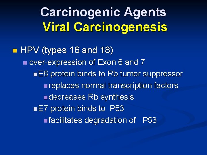 Carcinogenic Agents Viral Carcinogenesis n HPV (types 16 and 18) n over-expression of Exon
